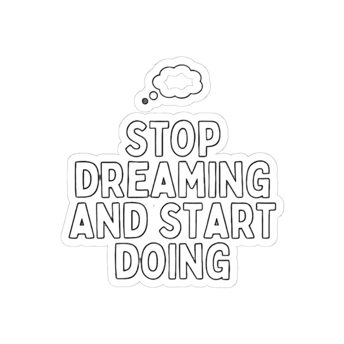 Stop Dreaming Start Doing Bold Motivational Sticker - Hustler Vinyl Decal